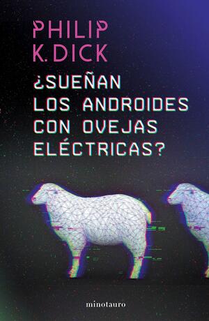 ¿Sueñan los androides con ovejas eléctricas? by Philip K. Dick