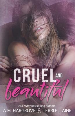 Cruel & Beautiful by A.M. Hargrove, Terri E. Laine