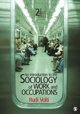 An Introduction to the Sociology of Work and Occupations by Rudi Volti