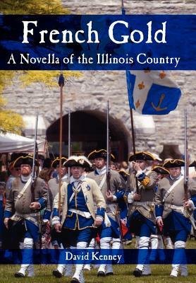 French Gold: A Novella of the Illinois Country by David Kenney