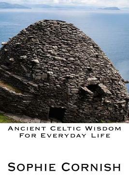 Ancient Celtic Wisdom For Everyday Life by Sophie Cornish