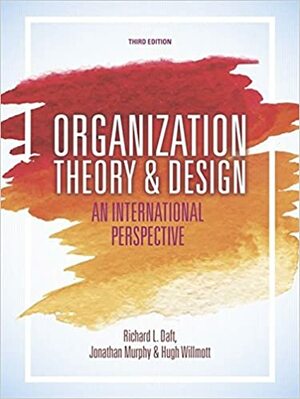 Organization Theory and Design by Jonathan Murphy, Richard Daft, Hugh Willmott