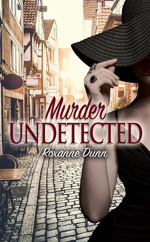 Murder Undetected by Roxanne Dunn, Roxanne Dunn