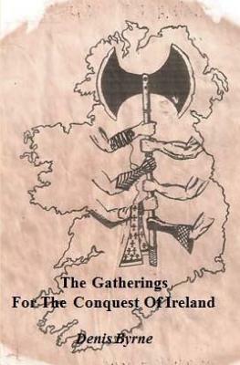 The Gatherings For The Conquest Of Ireland: Part One by Denis Byrne