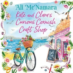 Kate and Clara's Curious Cornish Craft Shop by Ali McNamara
