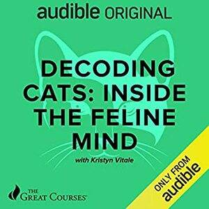 Decoding Cats: Inside the Feline Mind by Kristyn Vitale