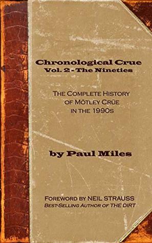 Chronological Crue Vol. 2 - The Nineties: The Complete History of Mötley Crüe in the 1990s by Neil Strauss, Paul Miles