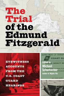 The Trial of the Edmund Fitzgerald: Eyewitness Accounts from the U.S. Coast Guard Hearings by 