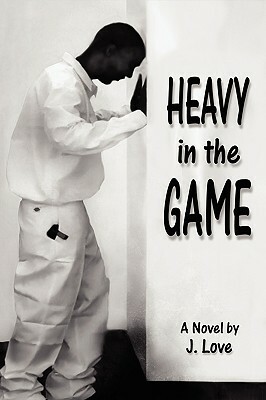 Heavy in the Game by J. Love