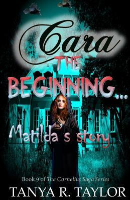 Cara: The Beginning - MATILDA'S STORY by Tanya R. Taylor