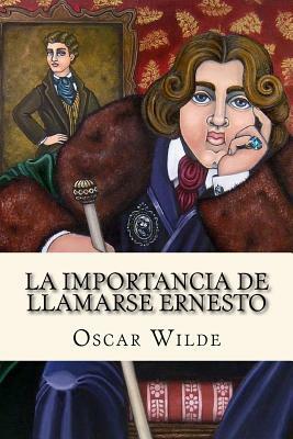 La Importancia de Llamarse Ernesto (Spanish Edition) by Oscar Wilde