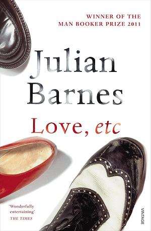 Love, Etc by Julian Barnes