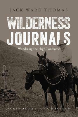 Wilderness Journals: Wandering the High Lonesome by Jack Ward Thomas