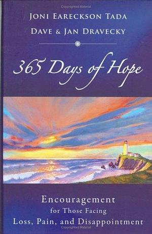 365 Days of Hope: Encouragement for Those Facing Loss, Pain, and Disappointment by Dave Dravecky, Joni Eareckson Tada, Jan Dravecky