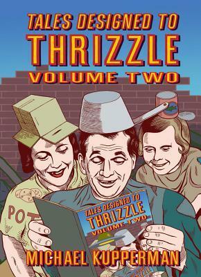 Tales Designed To Thrizzle, Volume Two by Michael Kupperman