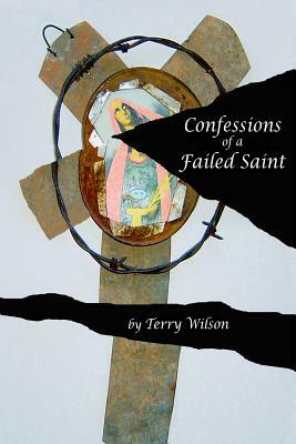 Confessions of a Failed Saint by Terry Wilson