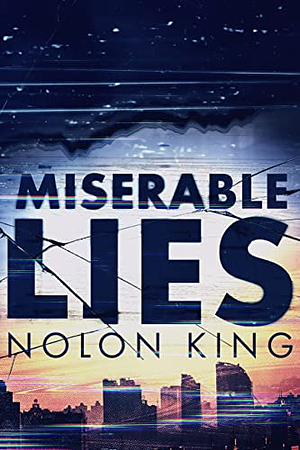 Miserable Lies by Nolon King