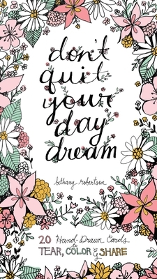 Don't Quit Your Day Dream: 20 Hand-Drawn Cards to Tear, Color and Share by Bethany Robertson