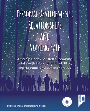 Personal Development, Relationships and Staying Safe: A Training Pack for Staff Supporting Adults with Intellectual Disabilities, High Support and Com by Marie Walsh, Geraldine Cregg