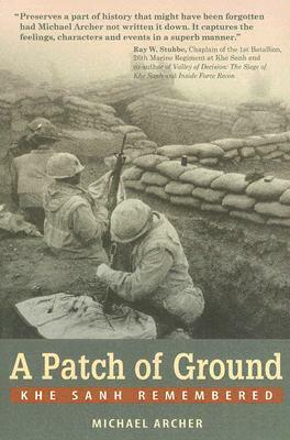 A Patch of Ground: Khe Sanh Remembered by Michael Archer