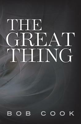 The Great Thing by Bob Cook