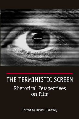 The Terministic Screen: Rhetorical Perspectives on Film by David Blakesley