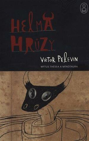 Helma hrůzy: Mýtus Thésea Mínótaura by Viktor Pelevin, Victor Pelevin