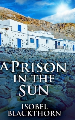 A Prison In The Sun (Canary Islands Mysteries Book 3) by Isobel Blackthorn