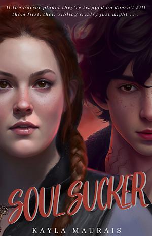 Soul Sucker by Kayla Maurais, Kayla Maurais