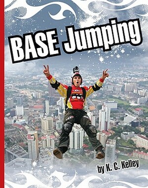 BASE Jumping by K. C. Kelley