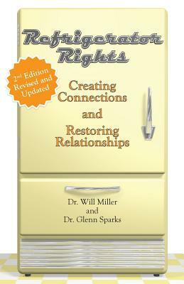 Refrigerator Rights: Creating Connection and Restoring Relationships,2nd edition by Glenn Sparks, Will Miller