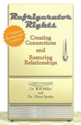 Refrigerator Rights: Creating Connection and Restoring Relationships,2nd edition by Glenn Sparks, Will Miller