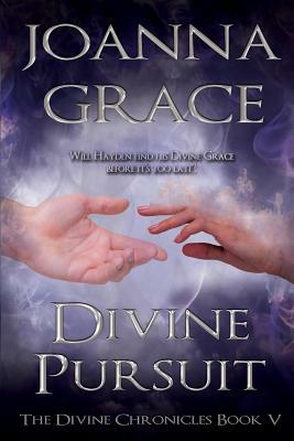 Divine Pursuit, Divine Chronicles Book #5 by Joanna Grace