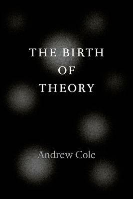 The Birth of Theory by Andrew Cole