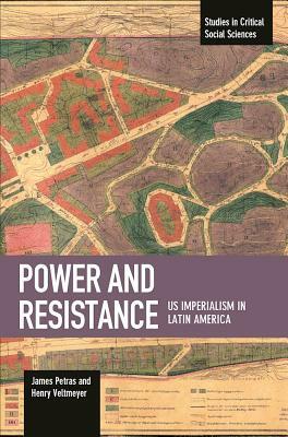 Power and Resistance: Us Imperialism in Latin America by Henry Veltmeyer, James Petras