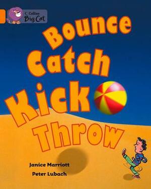 Bounce, Kick, Catch, Throw by Janice Marriott, Peter Lubach