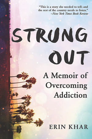 Strung Out: One Last Hit and Other Lies That Nearly Killed Me by Erin Khar