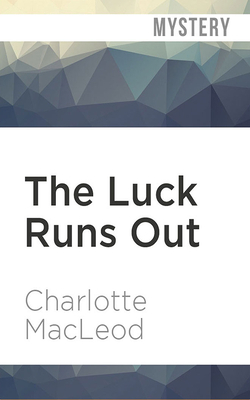 The Luck Runs Out by Charlotte MacLeod