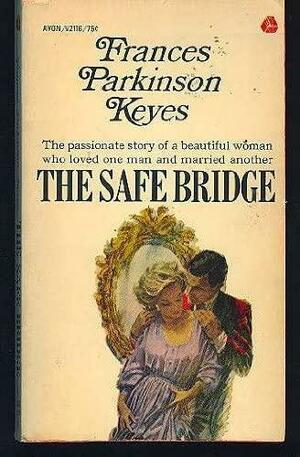 The Safe Bridge by Frances Parkinson Keyes