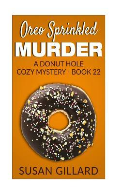 Oreo Sprinkled Murder: A Donut Hole Cozy Mystery - Book 22 by Susan Gillard