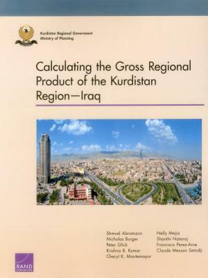 Calculating the Gross Regional Product of the Kurdistan Region--Iraq by Peter Glick, Nicholas Burger, Shmuel Abramzon