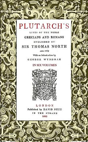 North's Plutarch: The Translation By Sir Thomas North of Plutarch's Lives - The Lives of the Nobel Grecians and Romans By Plutarch of Chaeronea by Plutarch