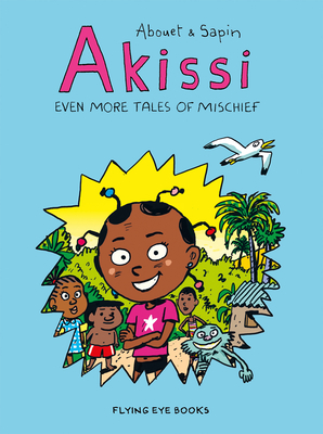 Akissi: Even More Tales of Mischief: Akissi Book 3 by Marguerite Abouet