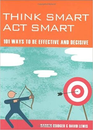 Mind Zones: Think Smart, Act Smart: 101 Ways To Be Effective And Decisive by Darren Bridger, David Lewis