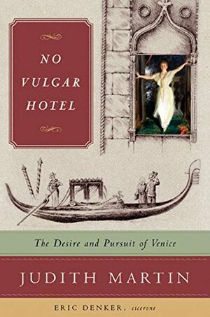 No Vulgar Hotel: The Desire and Pursuit of Venice by Judith Martin