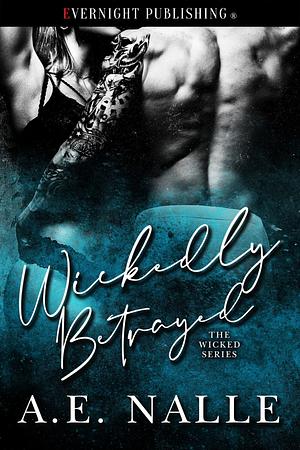 Wickedly Betrayed by A.E. Nalle, A.E. Nalle