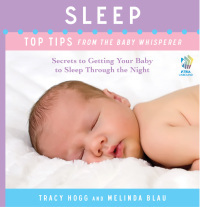 Sleep: Top Tips from the Baby Whisperer: Secrets to Getting Your Baby to Sleep Through the Night by Melinda Blau, Tracy Hogg