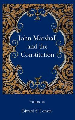 John Marshall and the Constitution by Edward S. Corwin