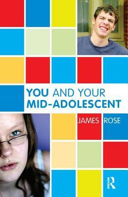You and Your Mid-Adolescent by James Rose
