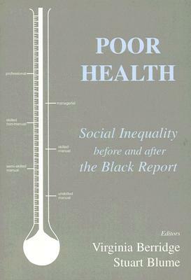 Poor Health: Social Inequality Before and After the Black Report by 